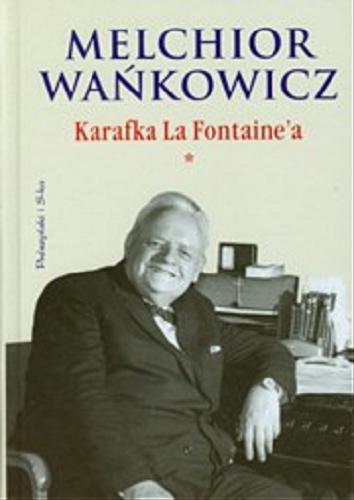 Okładka książki Karafka La Fontaine`a / T. 1 / Melchior Wańkowicz ; wstęp Andrzej Gronczewski.