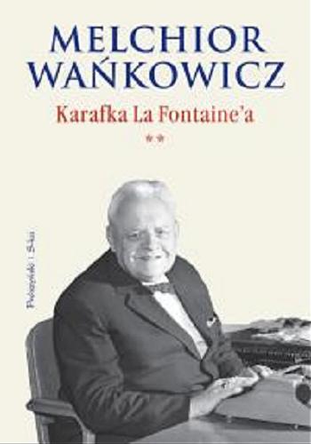 Okładka książki Karafka La Fontaine`a / T. 2 / Melchior Wańkowicz ; posł. Aleksandra Ziółkowska-Boehm.