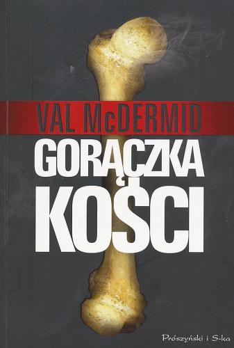 Okładka książki Gorączka kości / Val McDermid ; przełożył Kamil Lesiew.