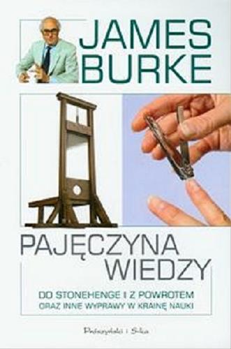 Okładka książki Pajęczyna wiedzy : do Stonehenge i z powrotem oraz inne wyprawy w krainę nauki / James Burke ; przeł. Marek Szpanowski.