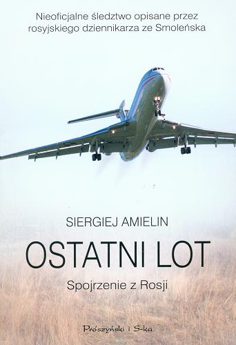 Okładka książki Ostatni lot : spojrzenie z Rosji / Siergiej Amielin ; przeł. Ewa Skórska.
