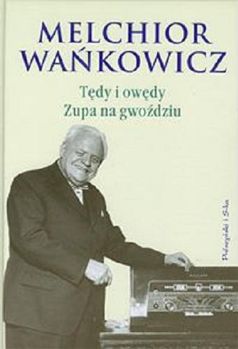 Okładka książki Tędy i owędy ; Zupa na gwoździu / Melchior Wańkowicz ; wstęp Marek Radziwon ; posł. Aleksandra Ziółkowska-Boehm.