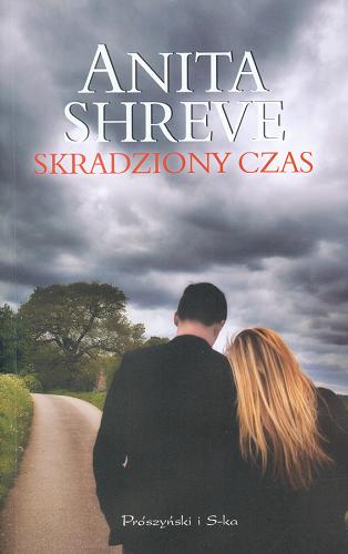 Okładka książki Skradziony czas / Anita Shreve ; przełożyła Katarzyna Kasterka.