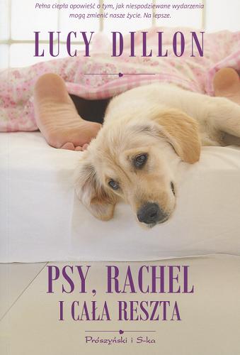 Okładka książki Psy, Rachel i cała reszta / Lucy Dillon; przeł. [z ang.] Magdalena Moltzan-Małkowska