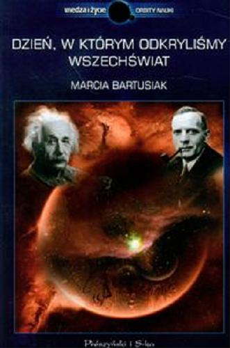 Okładka książki Dzień, w którym odkryliśmy wszechświat / Marcia Bartusiak ; przeł. Marek Krośniak.