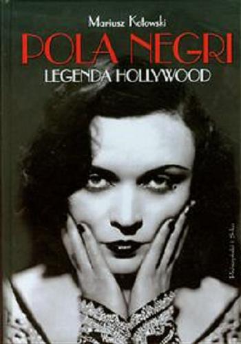Okładka książki Pola Negri : legenda Hollywood / Mariusz Kotowski.
