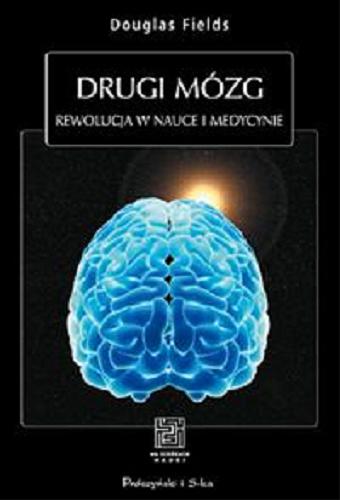 Okładka książki Drugi mózg : rewolucja w nauce i medycynie / R. Douglas Fields ; przeł. Katarzyna Dzięcioł.