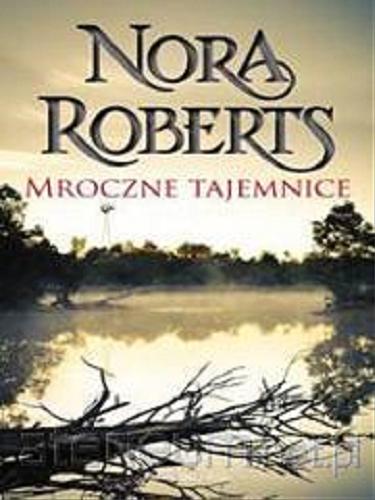 Okładka książki Mroczne tajemnice / Nora Roberts ; przeł. [z ang.] Sara Kubus.