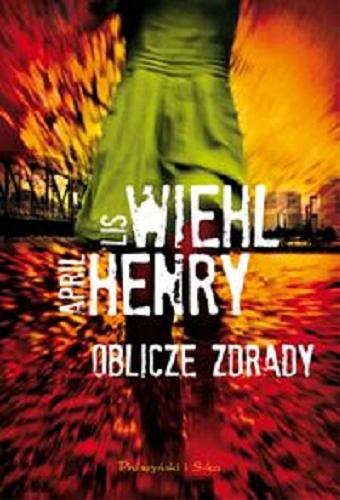 Okładka książki Oblicze zdrady / Lis Wiehl, April Henry ; przełożyła Anna Bańkowska.