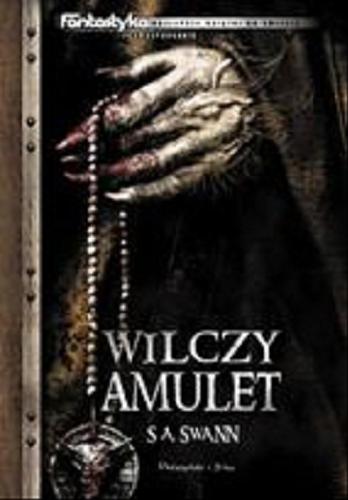 Okładka książki Wilczy amulet / T. 2 / S. A. Swann ; przeł. [z ang.] Marek Pawelec.