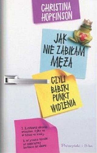 Okładka książki Jak nie zabiłam męża czyli Babski punkt widzenia / Christina Hopkinson ; przeł. Maciejka Mazan.