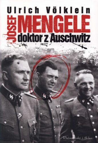 Okładka książki Josef Mengele : doktor z Auschwitz / Ulrich Völklein ; przeł. [z niem.] Artur Kuć, Urszula Poprawska.
