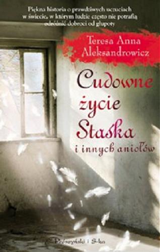 Okładka książki Cudowne życie Staśka i innych aniołów / Teresa Anna Aleksandrowicz.