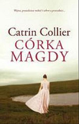 Okładka książki Córka Magdy / Catrin Collier ; przeł. [z ang.] Anna Popiel.