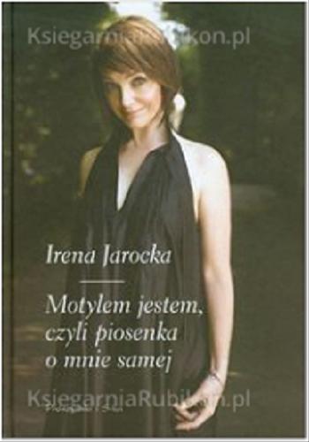 Okładka książki Motylem jestem, czyli piosenka o mnie samej / Irena Jarocka ; wywiad przeprowadziła Magdalena Walusiak.