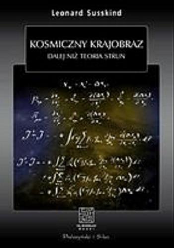 Okładka książki Kosmiczny krajobraz : dalej niż teoria strun / Leonard Susskind , przeł. Urszula i Mariusz Seweryńscy.