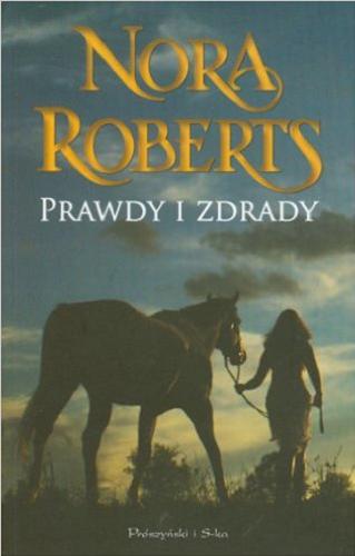 Okładka książki Prawdy i zdrady / Nora Roberts ; przełożyła Sara Kubus.