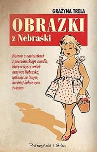 Okładka książki Obrazki z Nebraski / Grażyna Trela.