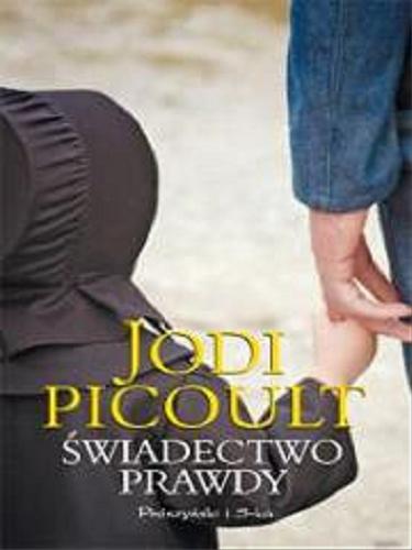 Okładka książki Świadectwo prawdy / Jodi Picoult ; przeł. Michał Juszkiewicz.