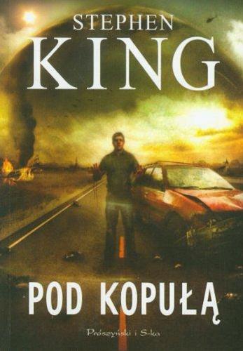 Okładka książki Pod kopułą / Stephen King ; przełożyli Agnieszka Barbara Ciepłowska i Tomasz Wilusz.