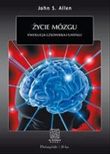 Okładka książki Życie mózgu : ewolucja człowieka i umysłu / John S. Allen ; przeł. Katarzyna Dzięcioł.