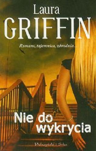 Okładka książki Nie do wykrycia / Laura Griffin ; przełożyła [z angielskiego] Kinga Dobrowolska.