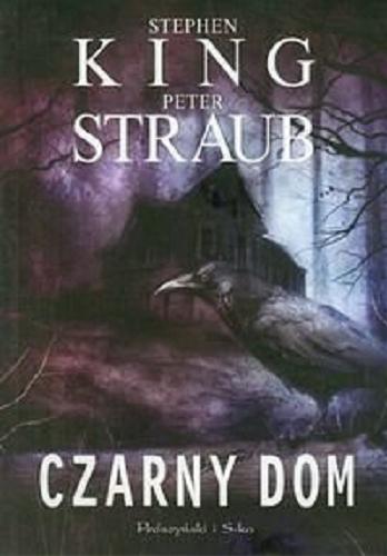 Okładka książki Czarny dom / Stephen King, Peter Straub ; przełożył Marek Mastalerz.