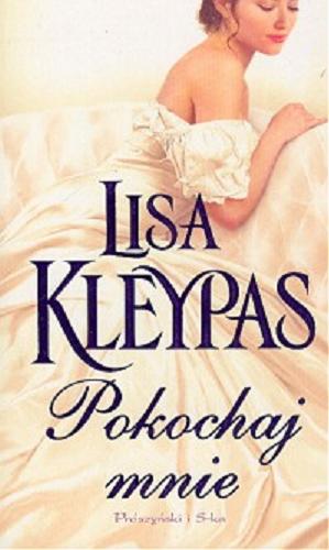 Okładka książki Pokochaj mnie / Lisa Kleypas ; przeł. Agnieszka Myśliwy.