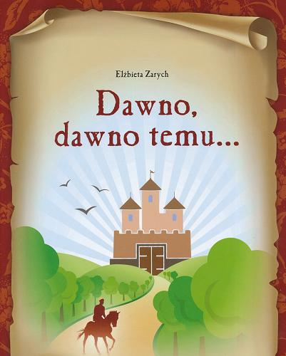 Okładka książki Dawno, dawno temu... : baśnie na motywach polskich / Elżbieta Zarych ; [oprac. graf. Marta Wasilewska].