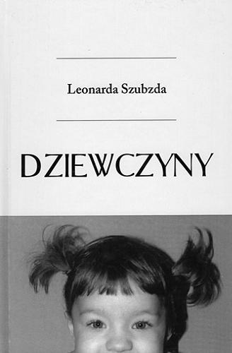 Okładka książki Dziewczyny / Leonarda Szubzda.