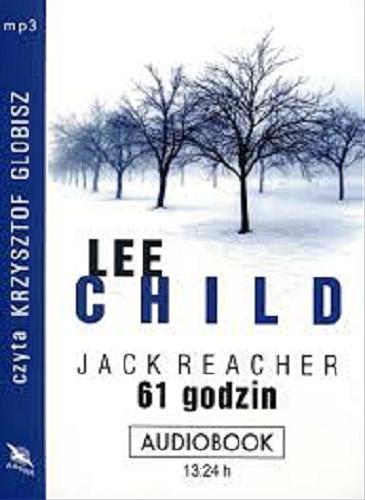 Okładka książki 61 godzin [ Dokument dźwiękowy ] / Lee Child ; [tł. Andrzej Szulc].