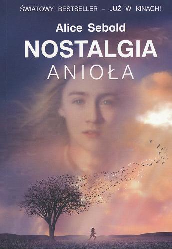 Okładka książki Nostalgia anioła / Alice Sebold ; z angielskiego przełożyła Hanna Szajowska.