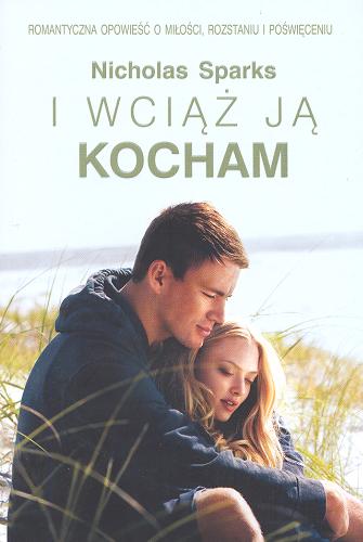 Okładka książki I wciąż ją kocham / Nicholas Sparks ; z ang. przeł. Elżbieta Zychowicz.