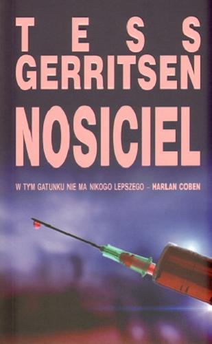 Okładka książki Nosiciel / Tess Geritsen ; z angielskiego przełożyła Barbara Gadomska.
