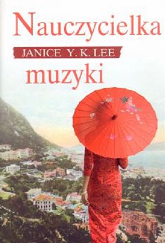 Okładka książki Nauczycielka muzyki / Janice Y. K. Lee ; z angielskiego przełożyła Zofia Uhrynowska-Hanasz.
