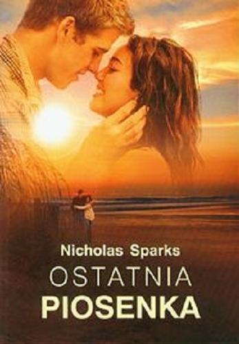 Okładka książki Ostatnia piosenka / Nicholas Sparks ; z ang. przeł. Magdalena Słysz.