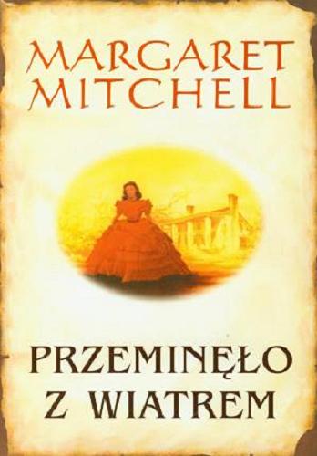 Okładka książki Przeminęło z wiatrem / Margaret Mitchell ; z angielskiego przełożyła Celina Wieniewska.