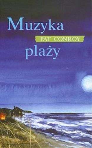 Okładka książki Muzyka plaży / Pat Conroy ; z angielskiego przełożył Andrzej Szulc.