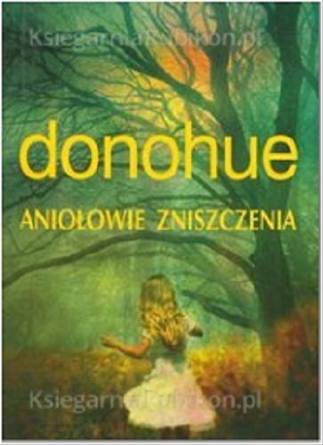 Okładka książki Aniołowie zniszczenia / Keith Donohue ; z angielskiego przełożyła Anna Dobrzańska.