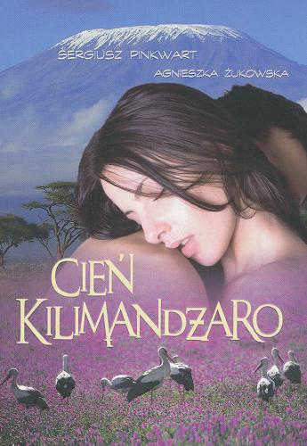 Okładka książki Cień Kilimandżaro / Sergiusz Pinkwart, Agnieszka Żukowska.