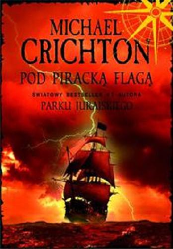 Okładka książki Pod piracką flagą / Michael, Crichton; z ang. przeł. Danuta Górska.