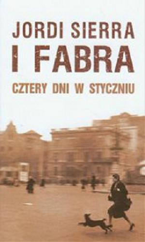 Okładka książki Cztery dni w styczniu / Jordi Sierra i Fabra ; z hisz. przeł. Elżbieta Sosnowska.
