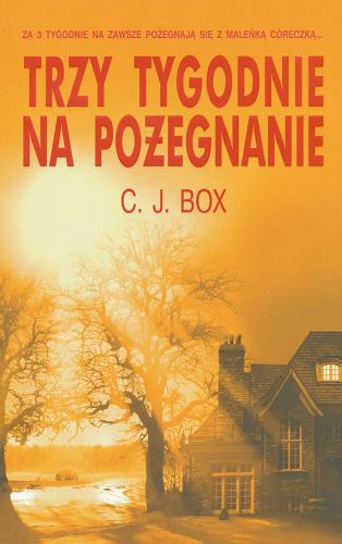 Okładka książki Trzy tygodnie na pożegnanie / C. J. Box ; z ang. przeł. Krzysztof Sokołowski.