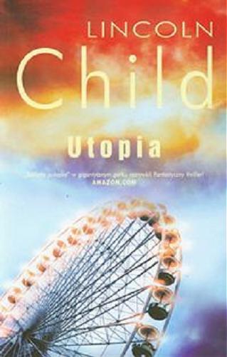 Okładka książki Utopia / Lincoln Child ; z angielskiego przełożyła: Izabela Matuszewska.