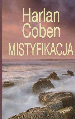 Okładka książki Mistyfikacja / Harlan Coben; z angielskiego przełożył Krzysztof Sokołowski