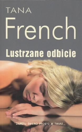 Okładka książki Lustrzane odbicie / Tana French ; z ang. przeł. Paweł Wieczorek