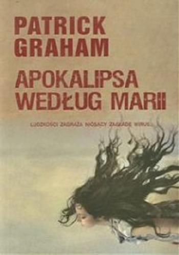 Okładka książki Apokalipsa według Marii / Patrick Graham ; z fr. przeł. Wiktoria Melech.