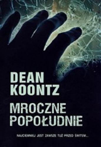 Okładka książki Mroczne popołudnie / Dean Koontz ; z ang. przeł. Renata Kopczewska.