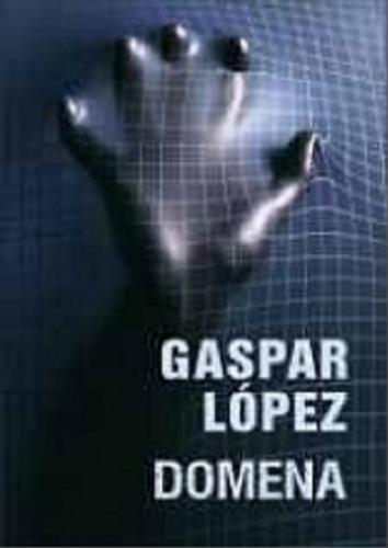 Okładka książki Domena / Gaspar López Torres ; z hiszpańskiego przełożyła Elżbieta Rzewuska.
