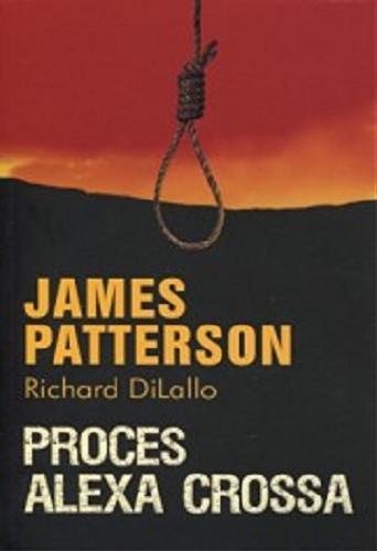 Okładka książki Proces Alexa Crossa / James Patterson, Richard DiLallo; z ang. przeł. Izabela Matuszewska.